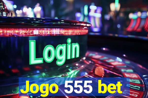 Jogo 555 bet